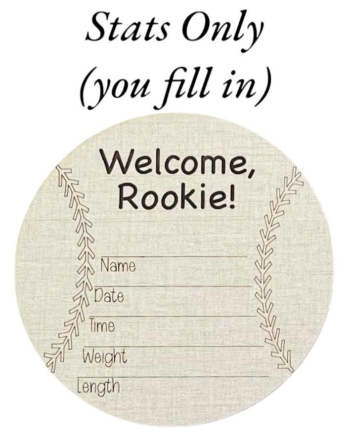 Welcome, rookie! A cute softball or baseball themed baby birth announcement sign. Round like a ball with stitches engraved. You fill in the newborn name and birth stats. Ideal baby shower gift for a sports fan! Cute nursery or hospital photo prop!