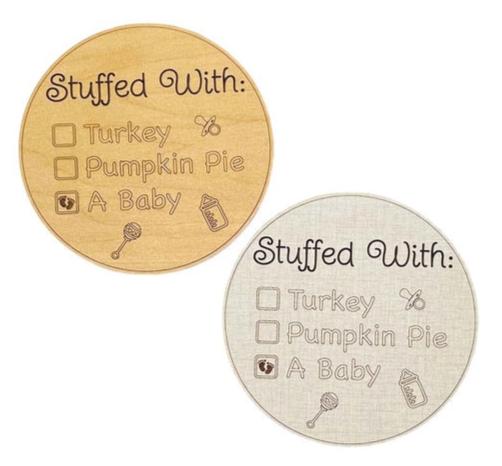 Thanksgiving dinner pregnancy announcement sign! Ideal for a fall impending birth or a holiday surprise. Five inches round, choose linen or maple wood. Stuffed with turkey, pumpkin pie, or a baby? Handmade by Art by Iceberg, a small business in Colorado.